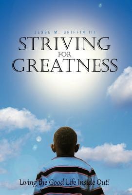 Striving for Greatness: Living the Good Life Inside Out!