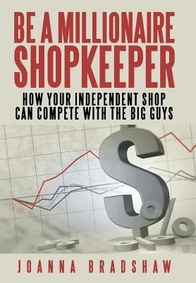 Be a Millionaire Shopkeeper: How Your Independent Shop Can Compete with the Big Guys