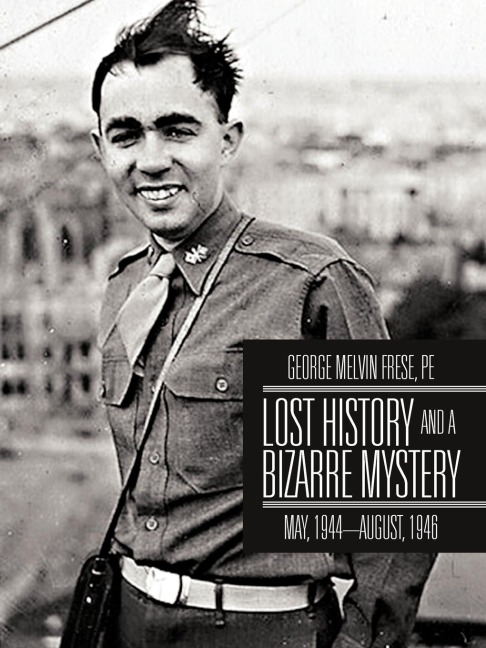 Lost History and a Bizarre Mystery: May, 1944-August, 1946