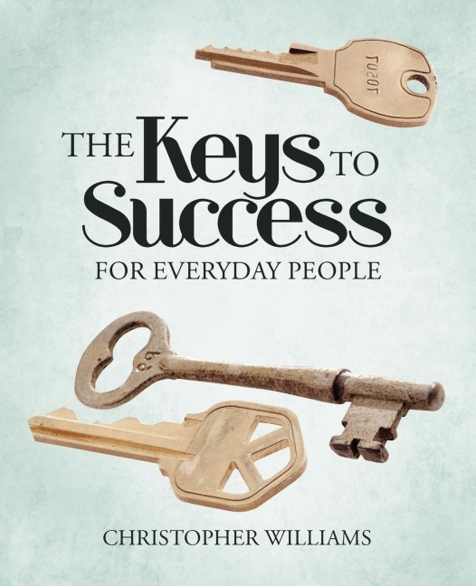 The Keys to Success: For Everyday People