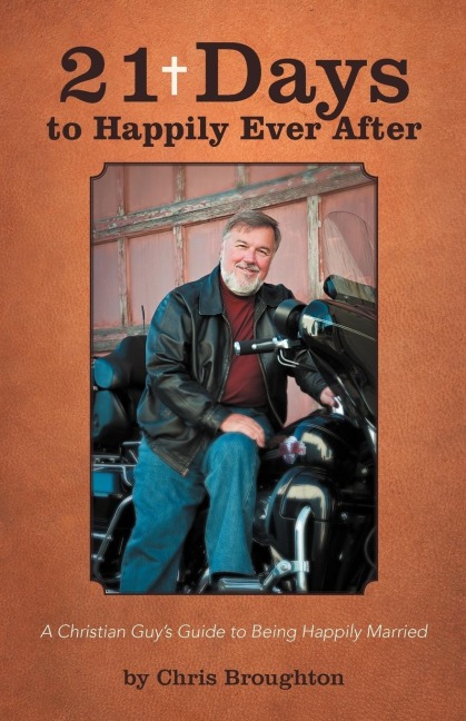 21 Days to Happily Ever After: A Christian Guys Guide to Being Happily Married