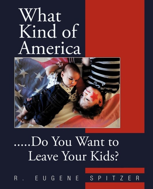 What Kind of America: .....Do You Want to Leave Your Kids?