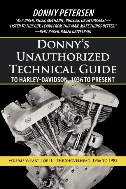 Donnys Unauthorized Technical Guide to Harley-Davidson, 1936 to Present: Volume V: Part I of II-The Shovelhead: 1966 to 1985