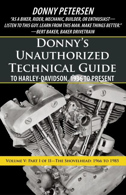 Donny's Unauthorized Technical Guide to Harley-Davidson, 1936 to Present: Volume V: Part I of II-The Shovelhead: 1966 to 1985