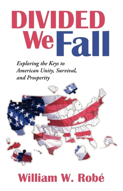 Divided We Fall: Exploring the Keys to American Unity, Survival, and Prosperity