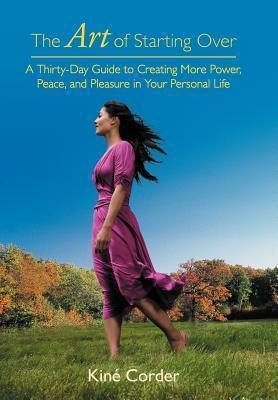The Art of Starting Over: A Thirty-Day Guide to Creating More Power, Peace, and Pleasure in Your Personal Life