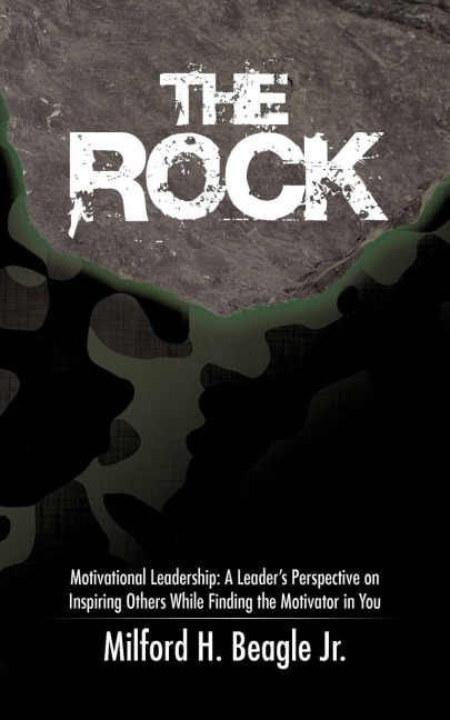The Rock: Motivational Leadership: A Leaders Perspective on Inspiring Others While Finding the Motivator in You