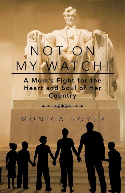 Not on My Watch!: A Moms Fight for the Heart and Soul of Her Country