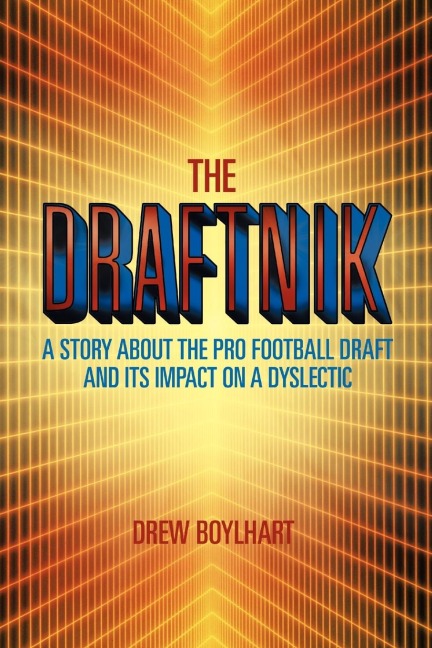 THE DRAFTNIK: A STORY ABOUT THE PRO FOOTBALL DRAFT AND ITS IMPACT ON A DYSLECTIC