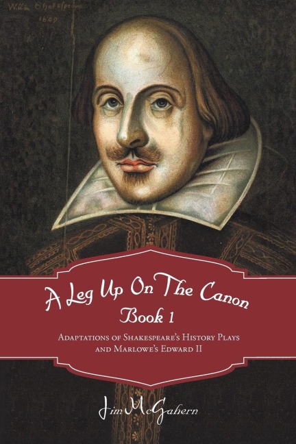 A Leg Up on the Canon, Book 1: Adaptations of Shakespeares History Plays and Marlowes Edward II