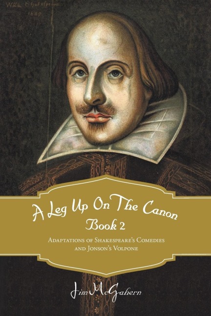 A Leg Up on the Canon, Book 2: Adaptations of Shakespeares Comedies and Jonsons Volpone