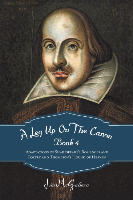 A Leg Up On The Canon Book 4: Adaptations of Shakespeares Romances and Poetry and Thompsons Hound of Heaven
