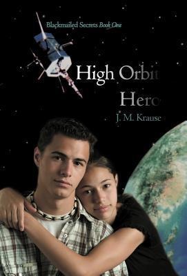 High Orbit Hero: A Blackmailed Teens Struggle to Protect His Sister
