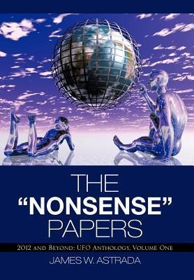 The Nonsense Papers: 2012 and Beyond: UFO Anthology, Volume One