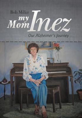 My Mom Inez: Our Alzheimers Journey