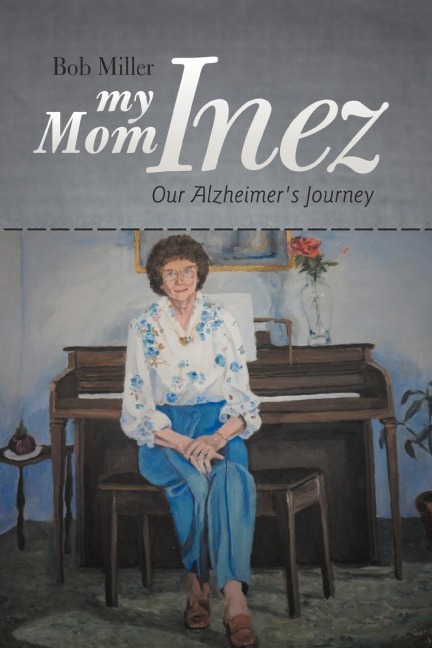 My Mom Inez: Our Alzheimers Journey