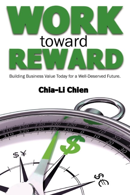 Work Toward Reward: Building Business Value Today for a Well-Deserved Future