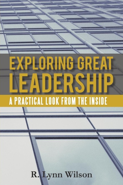 Exploring Great Leadership: A Practical Look from the Inside