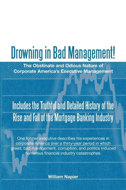 Drowning in Bad Management!: The Obstinate and Odious Nature of Corporate Americas Executive Management