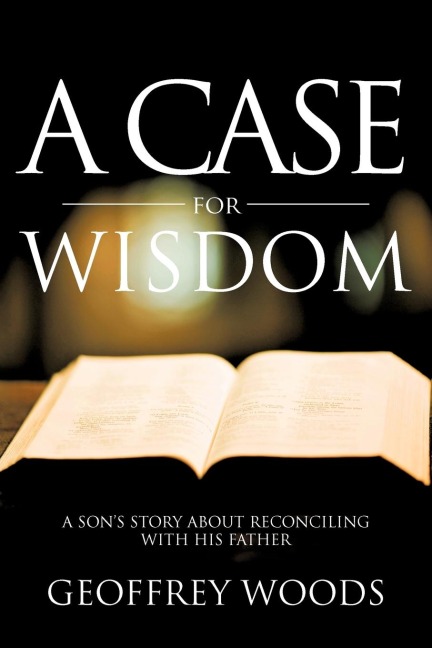 A Case for Wisdom: A Sons Story about Reconciling with His Father