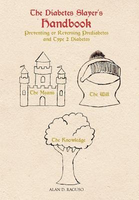 The Diabetes Slayers Handbook: Preventing or Reversing Prediabetes and Type 2 Diabetes