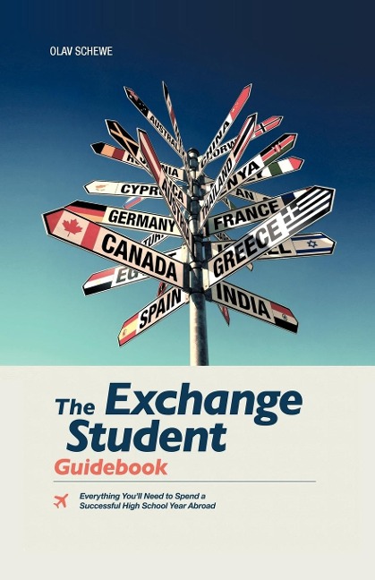 The Exchange Student Guidebook: Everything Youll Need to Spend a Successful High School Year Abroad