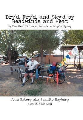 Dryd, Fryd, and Skyd by Headwinds and Heat: My Trans-Texas Bicycle Odyssey