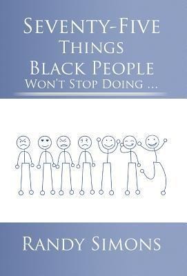Seventy-Five Things Black People Wont Stop Doing ...