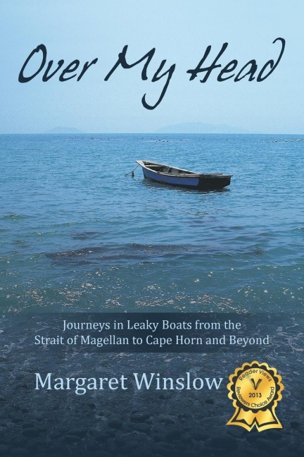 Over My Head: Journeys in Leaky Boats from the Strait of Magellan to Cape Horn and Beyond