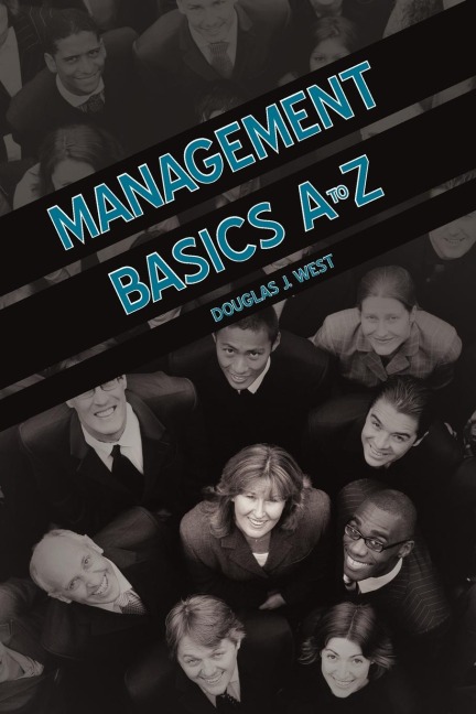 Management Basics A to Z: How to Achieve Success in Your First Management Position