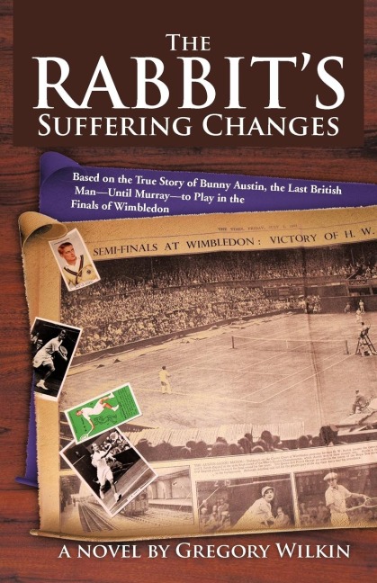 The Rabbits Suffering Changes: Based on the True Story of Bunny Austin, the Last British Man-Until Murray-To Play in the Finals of Wimbledon