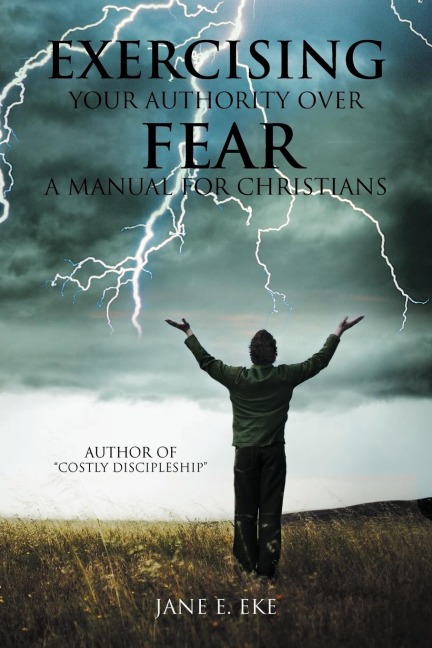 Exercising Your Authority Over Fear: A Manual for Christians