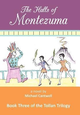 The Halls of Montezuma: Book Three of the Tollan Trilogy