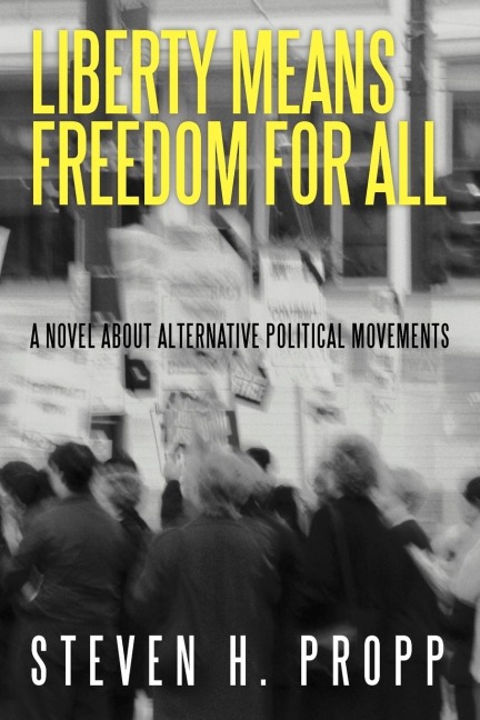Liberty Means Freedom for All: A Novel about Alternative Political Movements