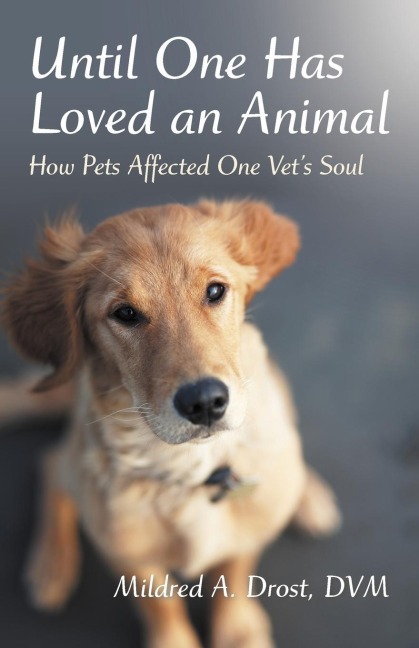 Until One Has Loved an Animal: How Pets Affected One Vets Soul