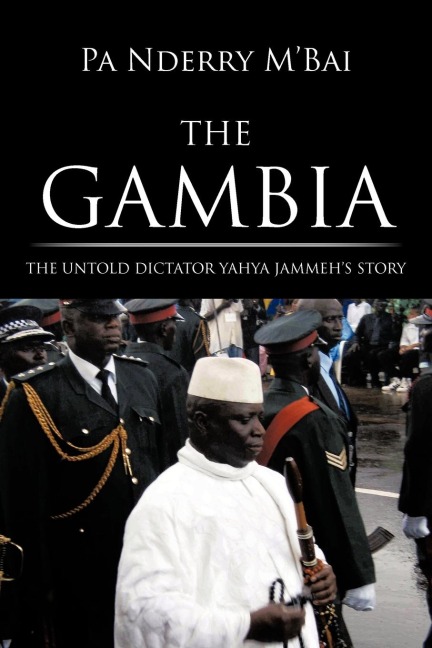 The Gambia: The Untold Dictator Yahya Jammehs Story