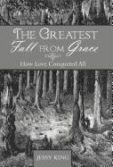 The Greatest Fall from Grace: How Love Conquered All
