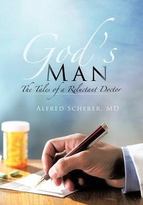 Gods Man: The Tales of a Reluctant Doctor