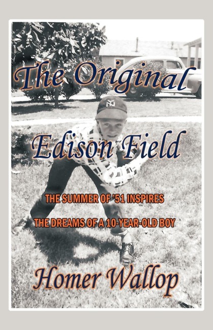 The Original Edison Field: The Summer of 51 Inspires the Dreams of a 10-Year-Old Boy