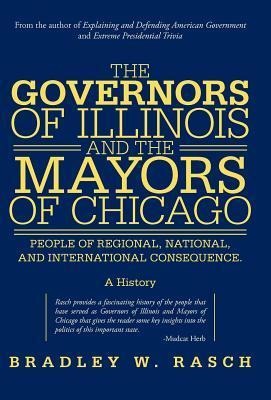 The Governors of Illinois and the Mayors of Chicago: People of Regional, National, and International Consequence