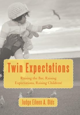 Twin Expectations: Raising the Bar, Raising Expectations, Raising Children!