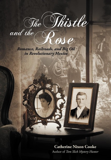 The Thistle and the Rose: Romance, Railroads, and Big Oil in Revolutionary Mexico