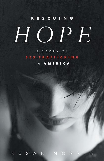 Rescuing Hope A Story of Sex Trafficking in America