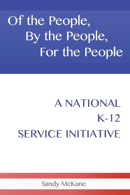 Of the People, by the People, for the People: A National K-12 Service Initiative