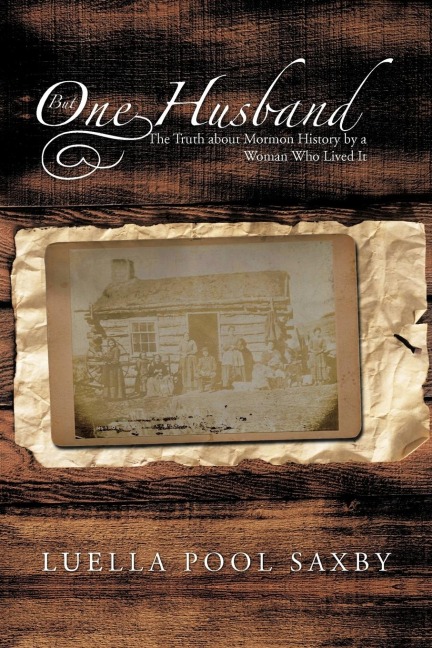 But One Husband: The Truth about Mormon History by a Woman Who Lived It