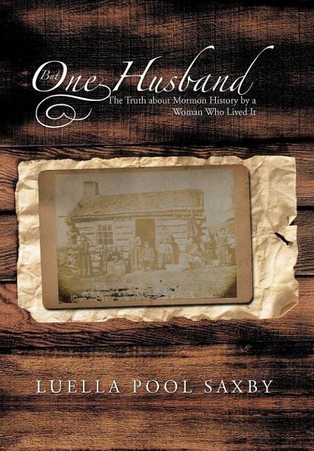 But One Husband: The Truth about Mormon History by a Woman Who Lived It