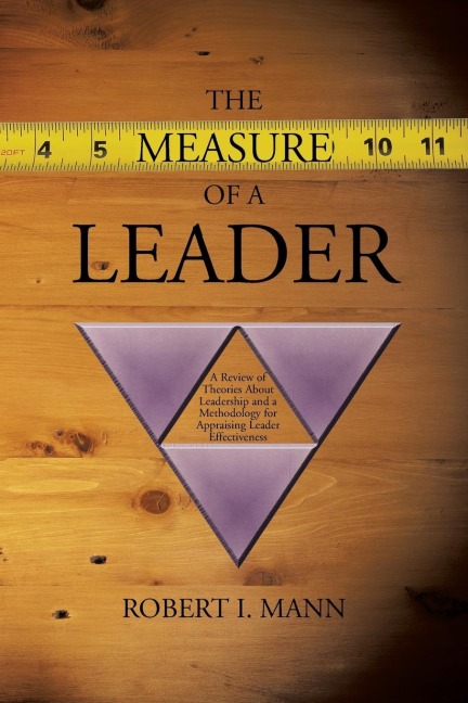 The Measure of a Leader: A Review of Theories About Leadership and a Methodology for Appraising Leader Effectiveness