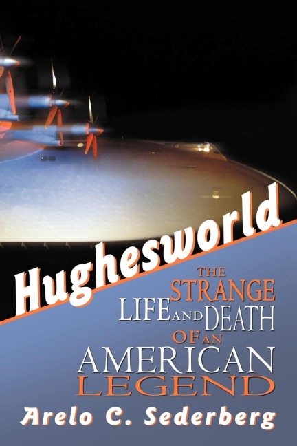 Hughesworld: The Strange Life and Death of an American Legend