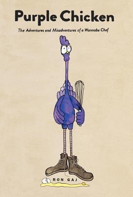 Purple Chicken: The Adventures and Misadventures of a Wannabe Chef