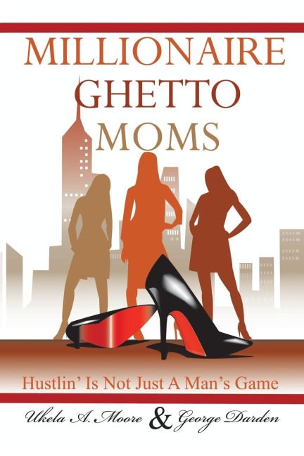 Millionaire Ghetto Moms: Hustling Is Not Just a Mans Game